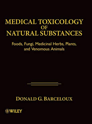 Medical Toxicology of Natural Substances: Foods, Fungi, Medicinal Herbs, Plants, and Venomous Animals.PDF