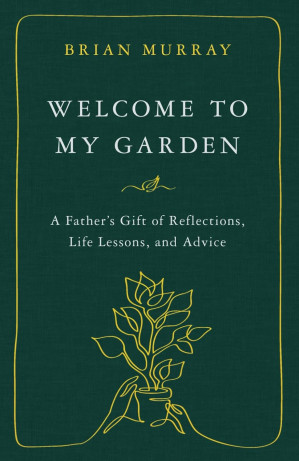 [EPUB] Welcome to My Garden: A Father's Gift of Reflections, Life Lessons, and Advice