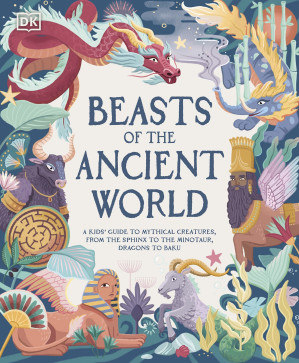 [EPUB] Beasts of the Ancient World : A Kids’ Guide to Mythical Creatures, from the Sphinx to the Minotaur, Dragons to Baku