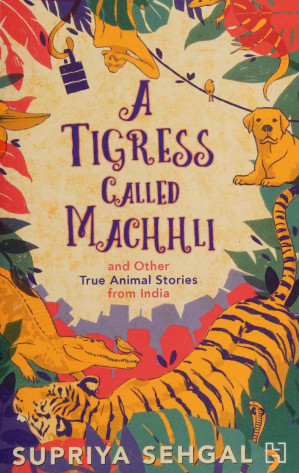 [PDF] A Tigress Called Machhli and Other True Animal Stories from India
