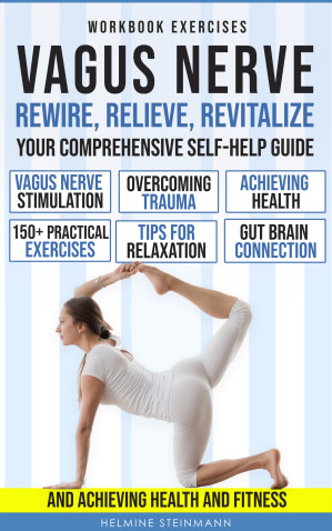 Rewire, Relieve, Revitalize: Your Comprehensive Self-Help Guide to Vagus Nerve Stimulation, Overcoming Trauma, and Achieving Health and Fitness (Escape ... with the Power of the Vagus Nerve).EPUB