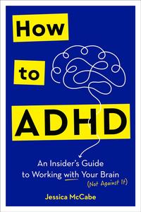[EPUB] How to ADHD: An Insider's Guide to Working with Your Brain (Not Against It)