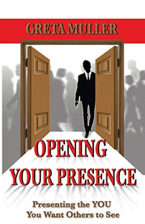 Opening Your Presence: Presenting the YOU You Want Others to See.PDF