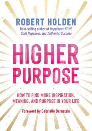 Higher Purpose: How to Find More Inspiration, Meaning, and Purpose in Your Life.EPUB