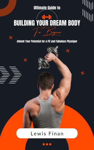 [EPUB] Ultimate Guide to Building Your Dream Body: Unlock Your Potential for a Fit and Fabulous Physique