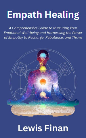 [EPUB] Empath Healing: A Comprehensive Guide to Nurturing Your Emotional Well-being and Harnessing the Power of Empathy to Recharge, Rebalance, and Thrive